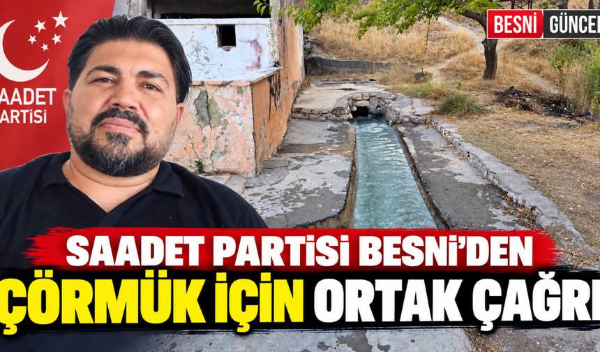 Saadet Partisi Besni’den Çörmük İçin Ortak Çağrı