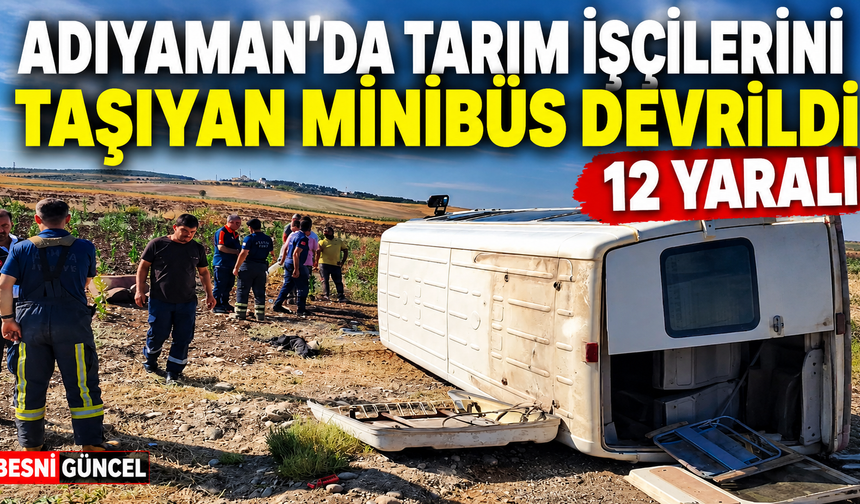 Adıyaman’da tarım işçilerini taşıyan minibüs kazası: 12 yaralı
