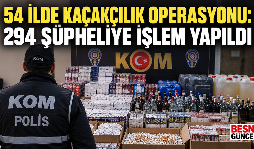 54 İlde Kaçak Sigara ve Alkollü İçki Operasyonu