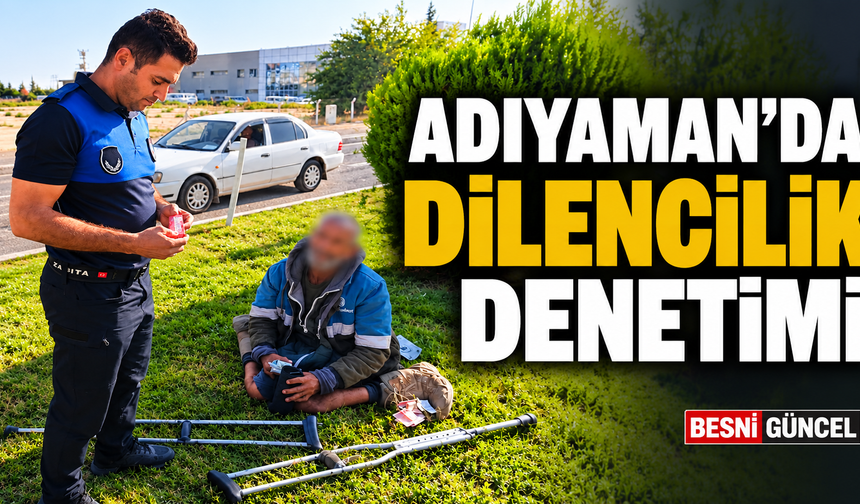 Adıyaman’da Trafik Işıklarında Dilencilik Denetimi