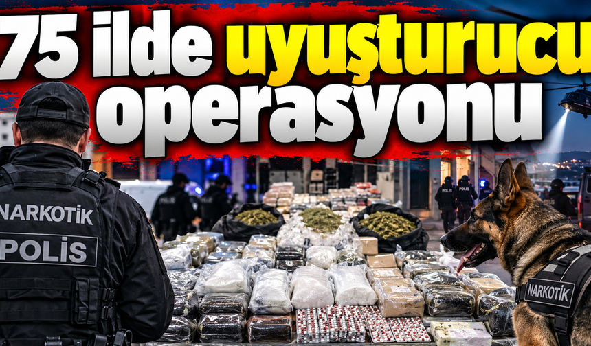 75 ilde uyuşturucu operasyonu: 985 kilo madde ele geçirildi