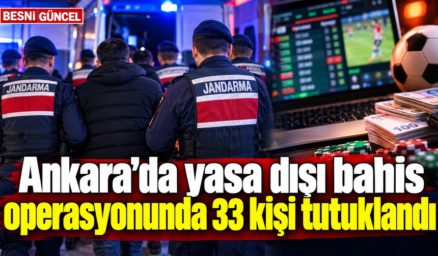 Ankara’da yasa dışı bahis soruşturmasında 33 tutuklama