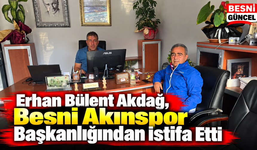 Besni Akınspor’da Erhan Bülent Akdağ Dönemi Sona Erdi