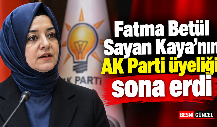 Fatma Betül Sayan Kaya’nın AK Parti üyeliği sona erdi
