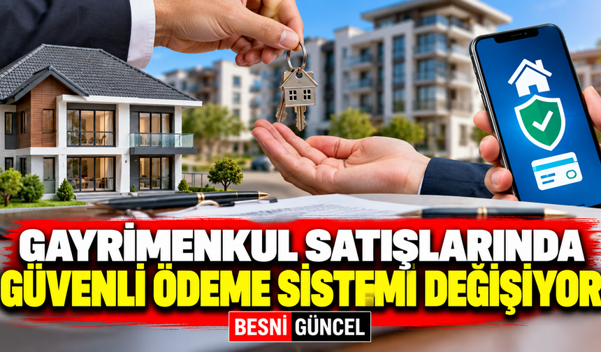Gayrimenkul satışlarında güvenli ödeme sistemi değişiyor