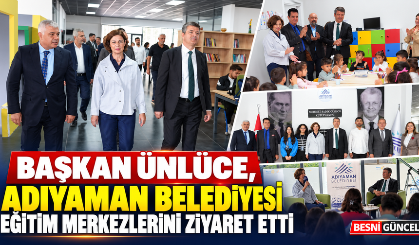 Başkan Ünlüce, Adıyaman’da eğitim merkezlerini ziyaret etti