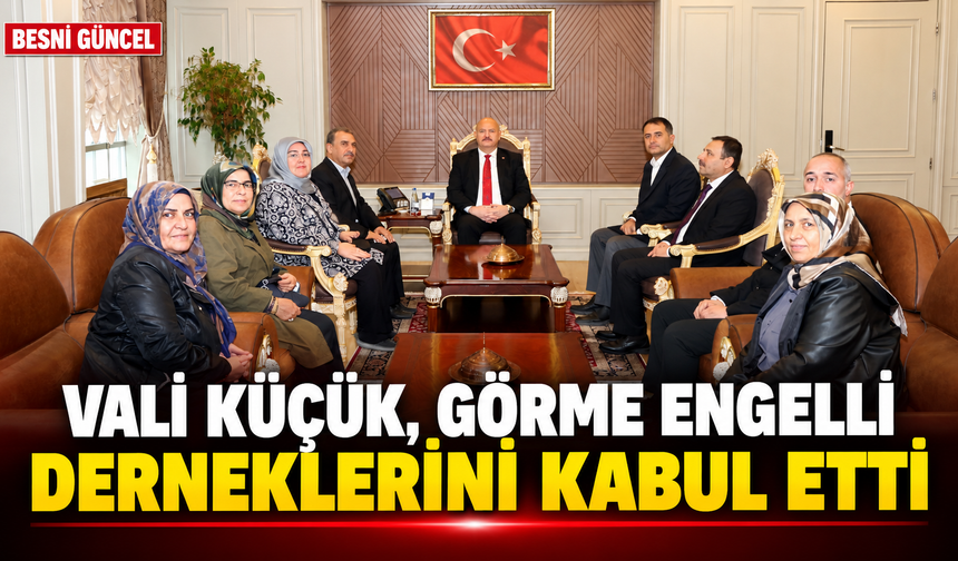 Vali Küçük, Görme Engelli Derneklerini Kabul Etti