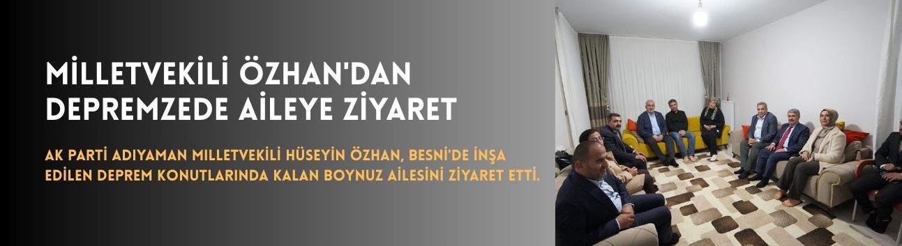 Milletvekili Özhan'dan Depremzede Aileye Ziyaret