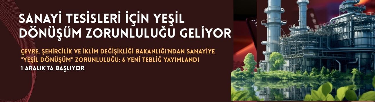 Sanayi Tesisleri İçin Yeşil Dönüşüm Zorunluluğu Geliyor