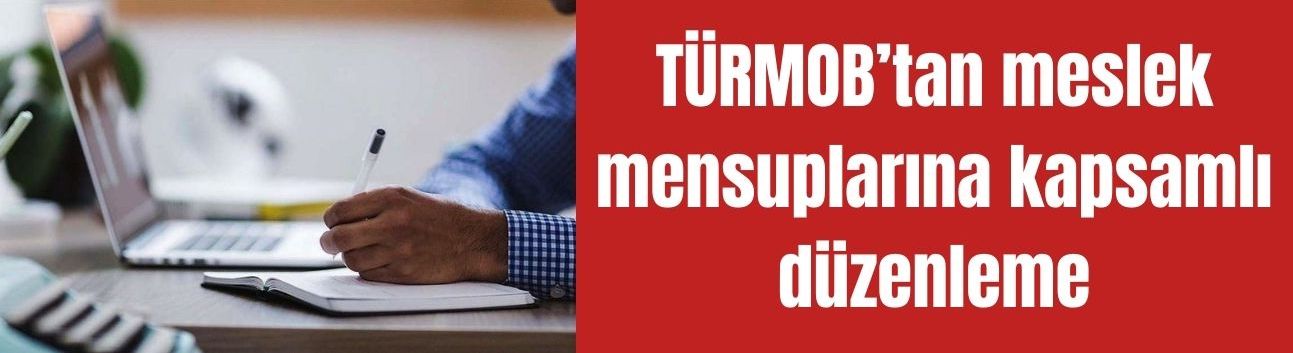TÜRMOB’tan meslek mensuplarına kapsamlı düzenleme