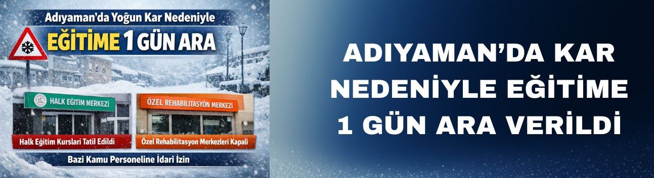 Adıyaman’da Yoğun Kar Nedeniyle Eğitime 1 Gün Ara